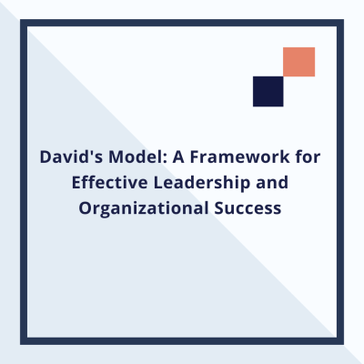 David's Model: A Framework for Effective Leadership and Organizational Success