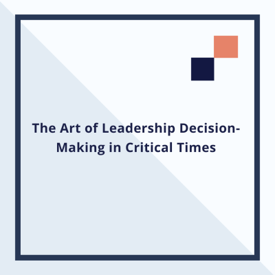 The Art of Leadership Decision-Making in Critical Times